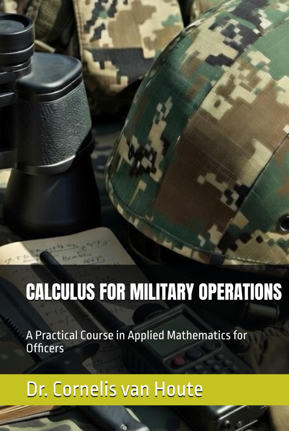 CALCULUS FOR MILITARY OPERATIONS: A Practical Course in Applied Mathematics for Officers (Operational Mathematics for Modern Warfare)