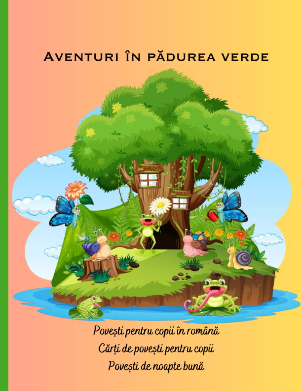 Povești pentru copii în română: Cărți de povești pentru copii, Povești de noapte bună, Aventuri în pădurea verde, Cadouri pentru copii (Cărți de povești pentru copii în română)