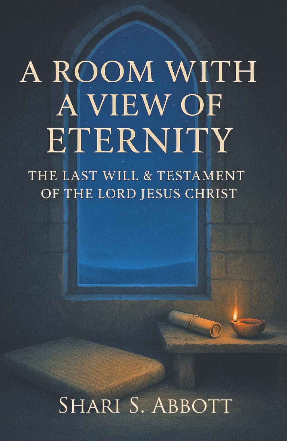 Room with a View of Eternity: The Last Will and Testament of the Lord Jesus Christ