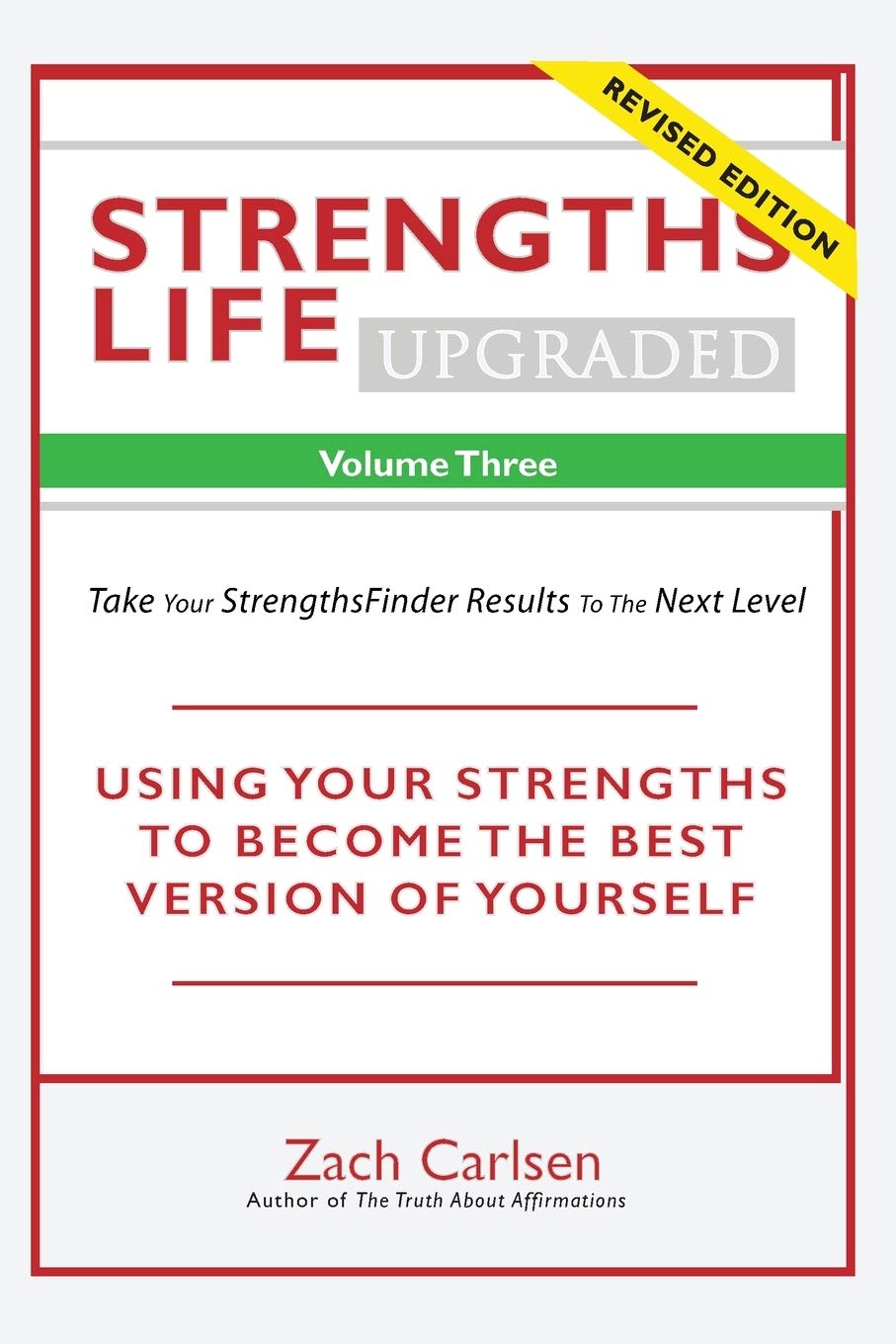 Strengths Life Upgraded, Volume Three: Take Your StrengthsFinder Results to the Next Level: 3 (StrengthFinder, Self Help, Leadership, Relationships)