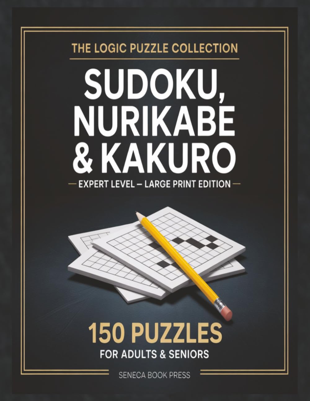 Sudoku, Nurikabe & Kakuro Puzzle Book: 150 Expert Logic Puzzles for Adults & Seniors | Large Print Brain Training Collection - Volume 6 (Sudoku, Nurikabe & Kakuro Puzzle Book for Adults & Seniors)