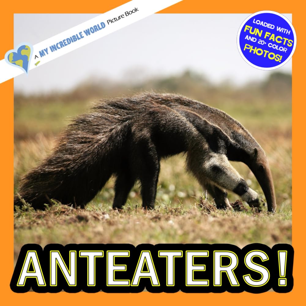 Anteaters!: A My Incredible World Picture Book for Children (My Incredible World: Nature and Animal Picture Books for Children)