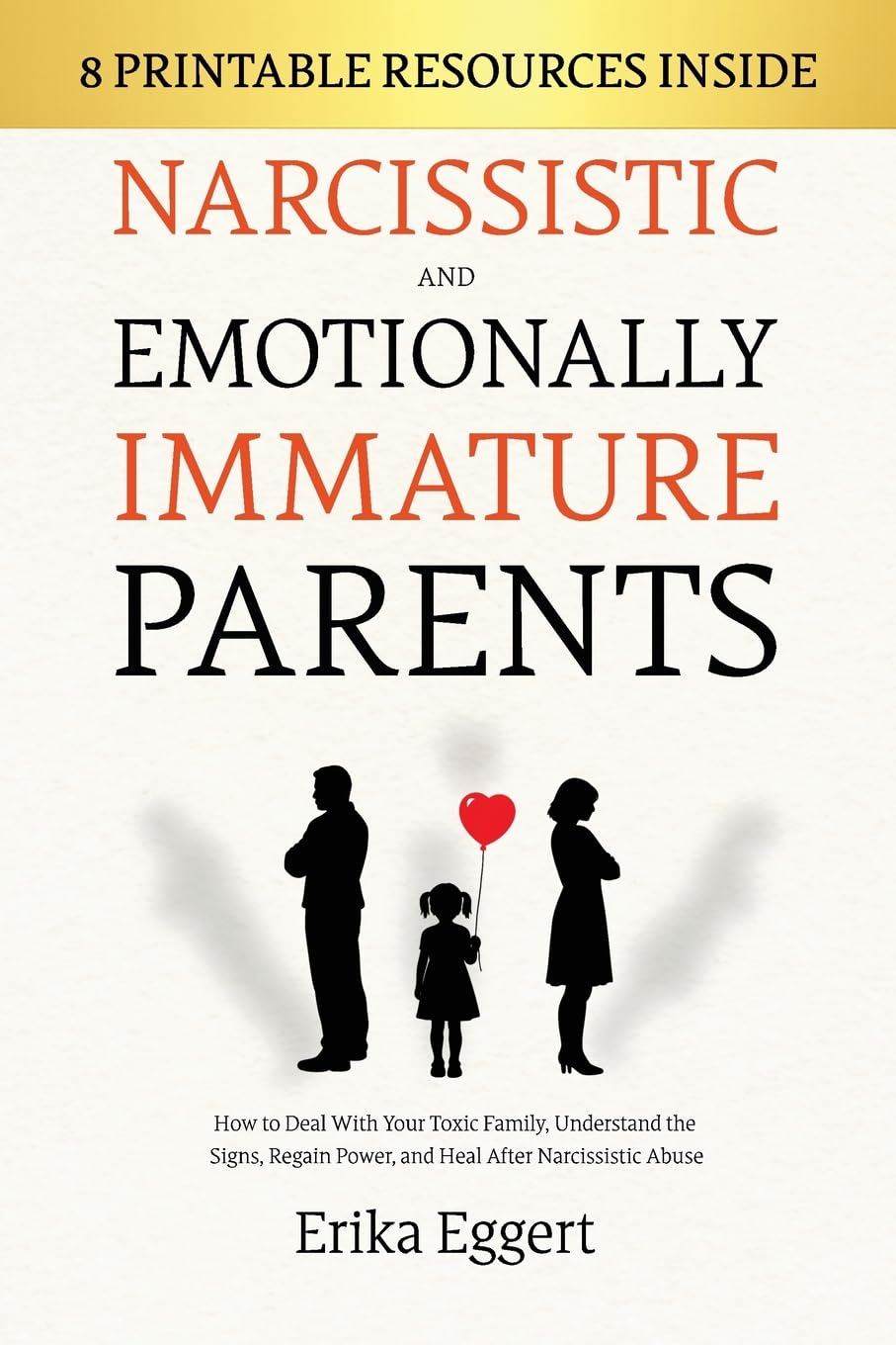 Narcissistic and Emotionally Immature Parents: How to Deal With Your Toxic Family, Understand the Signs, Regain Power, and Heal After Narcissistic Abuse