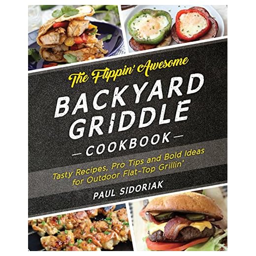The Flippin' Awesome Backyard Griddle Cookbook: Tasty Recipes, Pro Tips and Bold Ideas for Outdoor Flat Top Grillin'