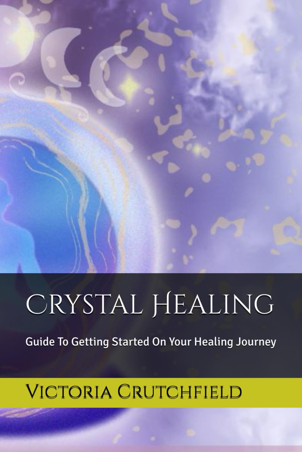 Crystal Healing: Guide To Getting Started On Your Healing Journey