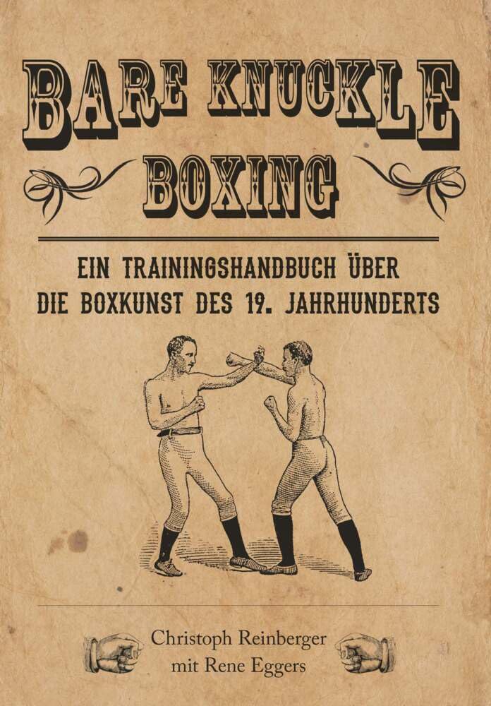 Bare Knuckle Boxing: Ein Trainingshandbuch über die Boxkunst des 19. Jahrhunderts