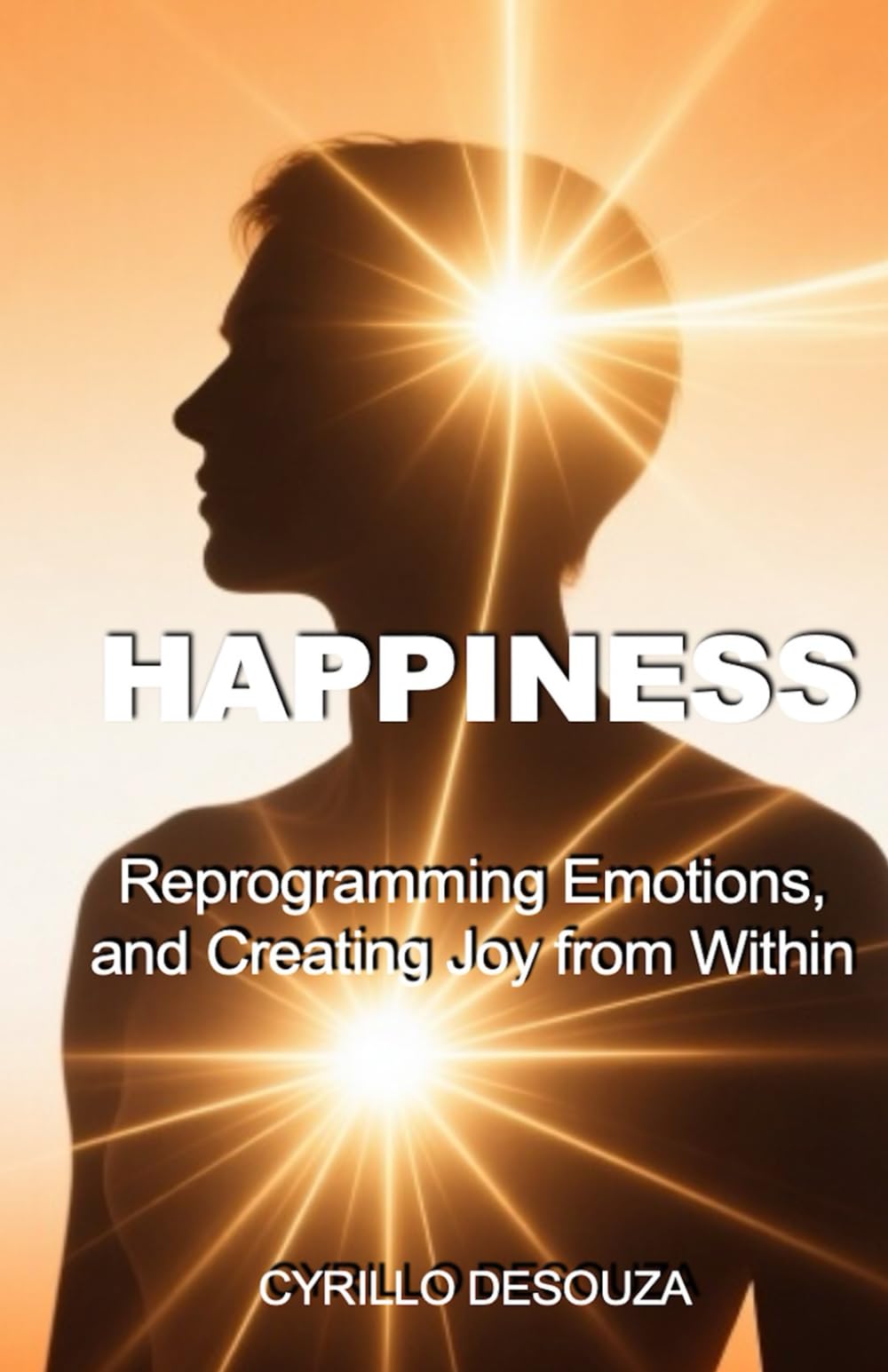 Happiness: Reprogramming Emotions, and Creating Joy from Within