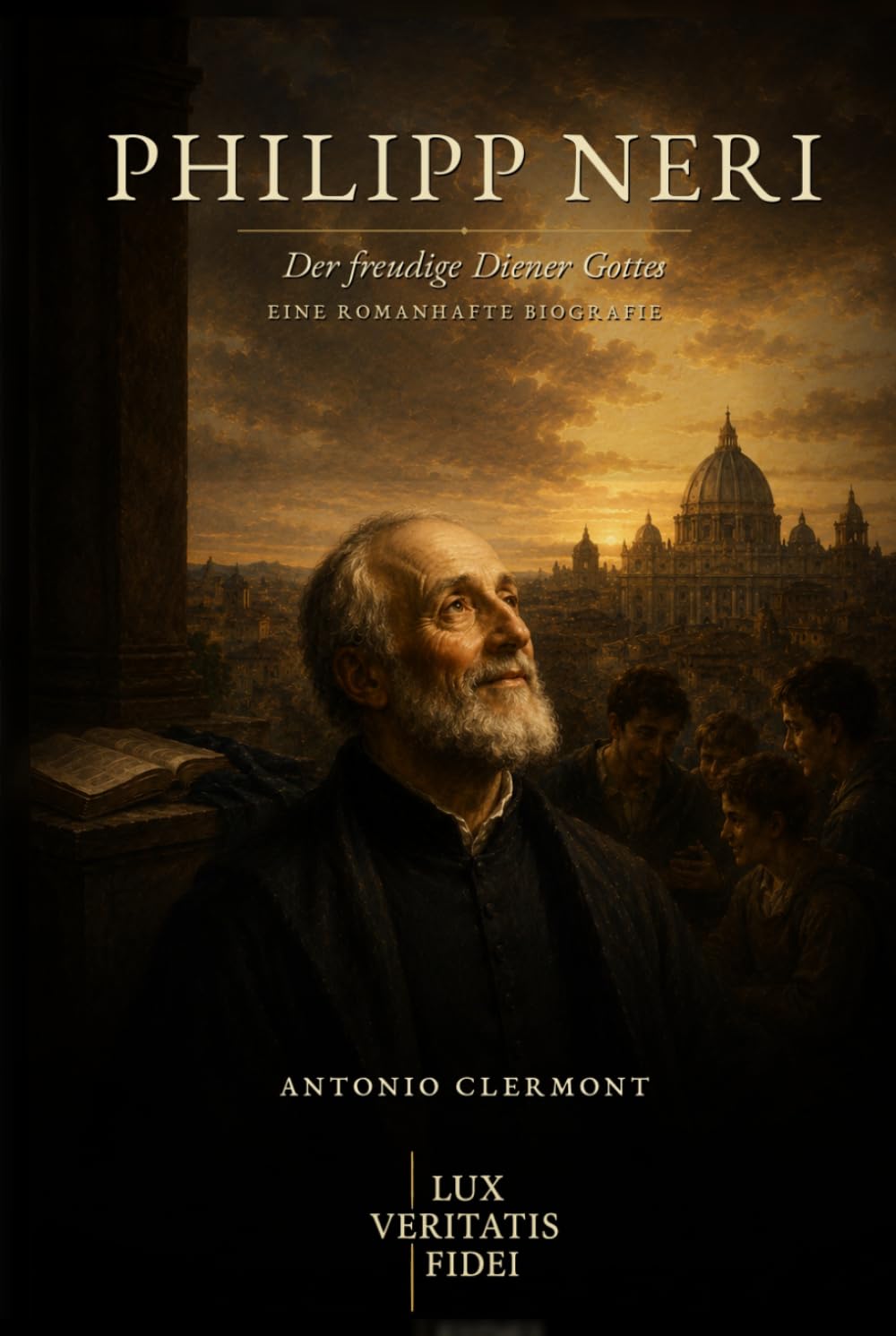 Philipp Neri: Der freudige Diener Gottes (Leben des Lichts - Heilige und christliche Zeugen)