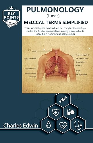 Pulmonology (Lungs) Medical Terms Simplified: This book is a guide for anyone looking to understand Pulmonology terms, as it promotes enhanced health communication regarding Lungs.