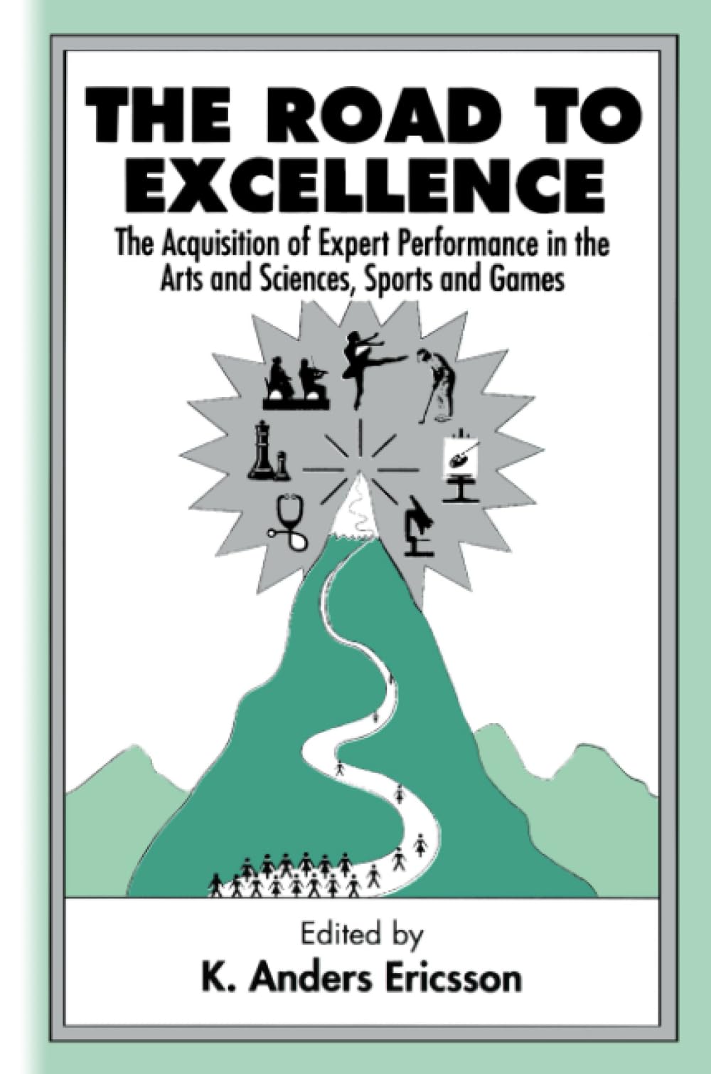 The Road To Excellence: The Acquisition of Expert Performance in the Arts and Sciences, Sports and Games