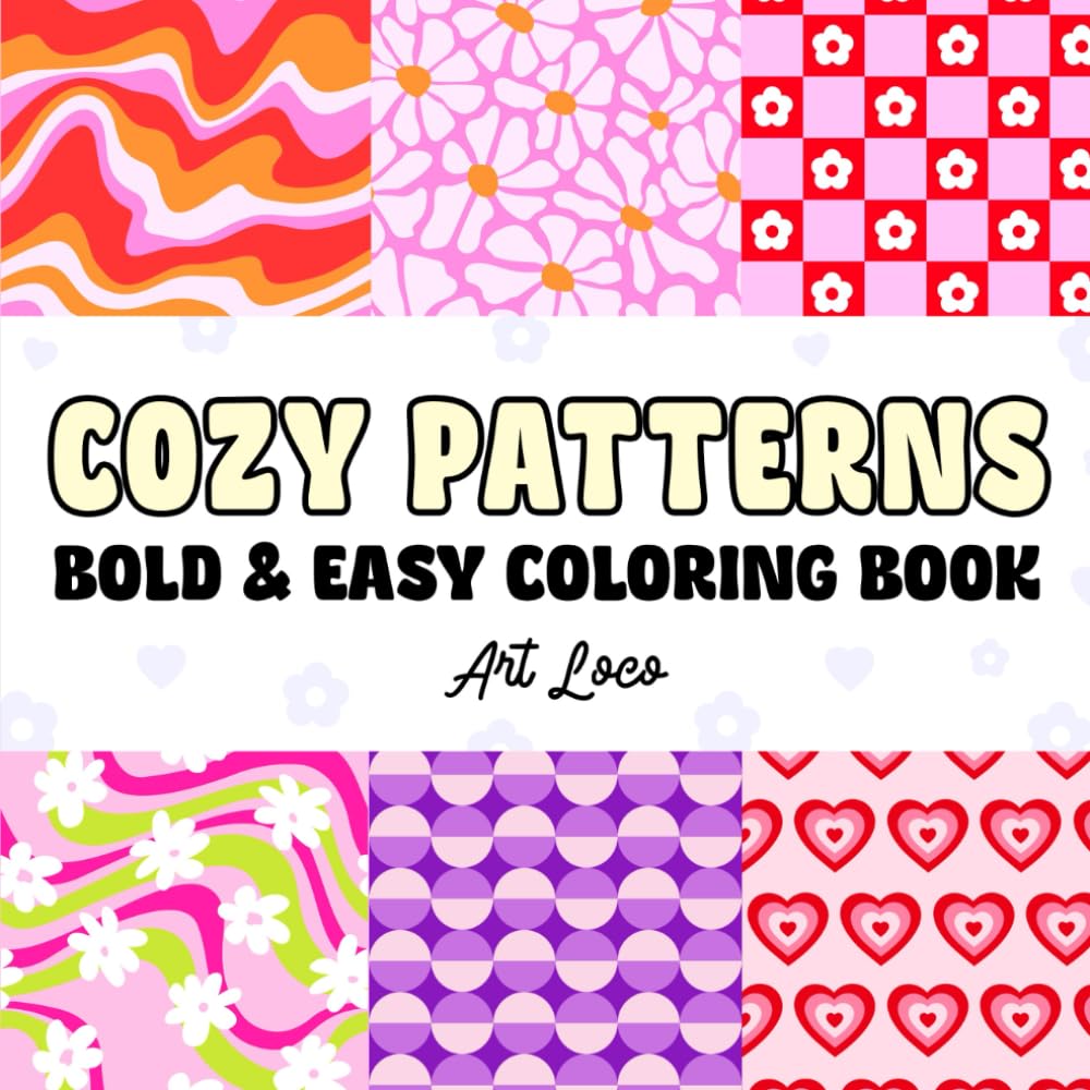 Cozy Patterns: Coloring Book for Adults, Teens and Kids, Bold and Easy, Simple and Big Designs for Relaxation Featuring Cute Minimalist Pattern and