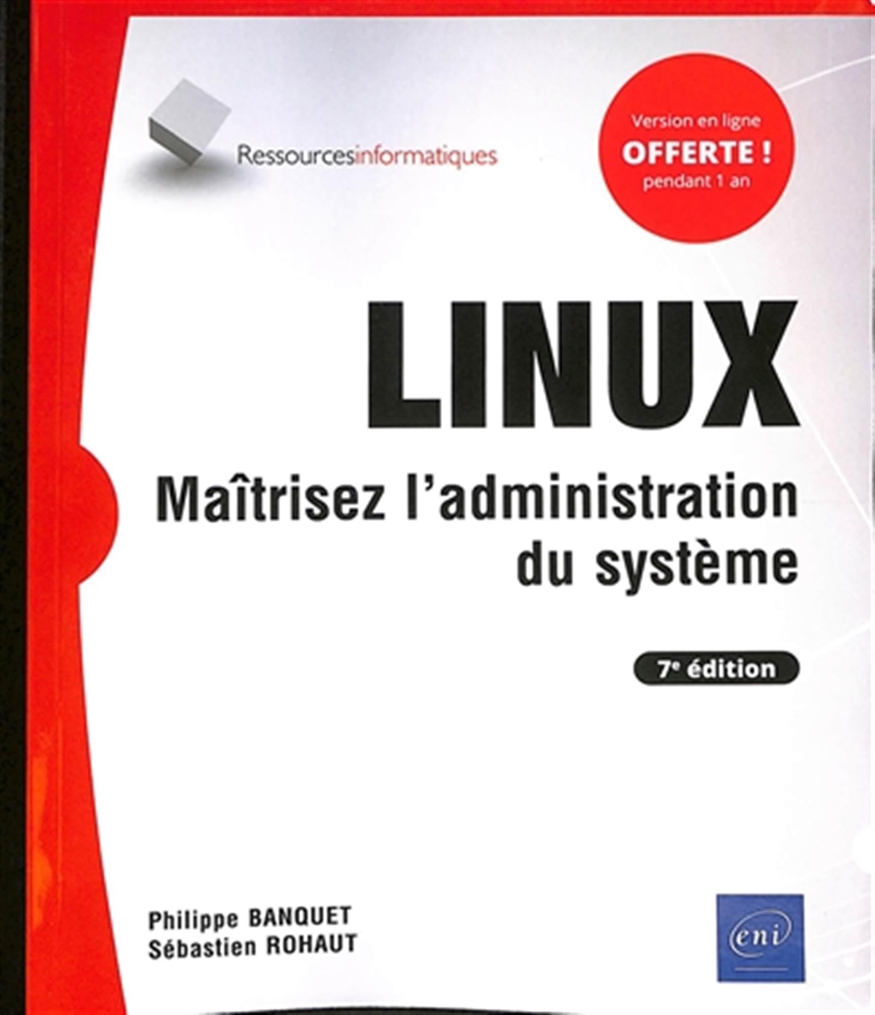 LINUX - Maîtrisez l'administration du système (7e édition): Maîtrisez l'administration du système (7e édition)