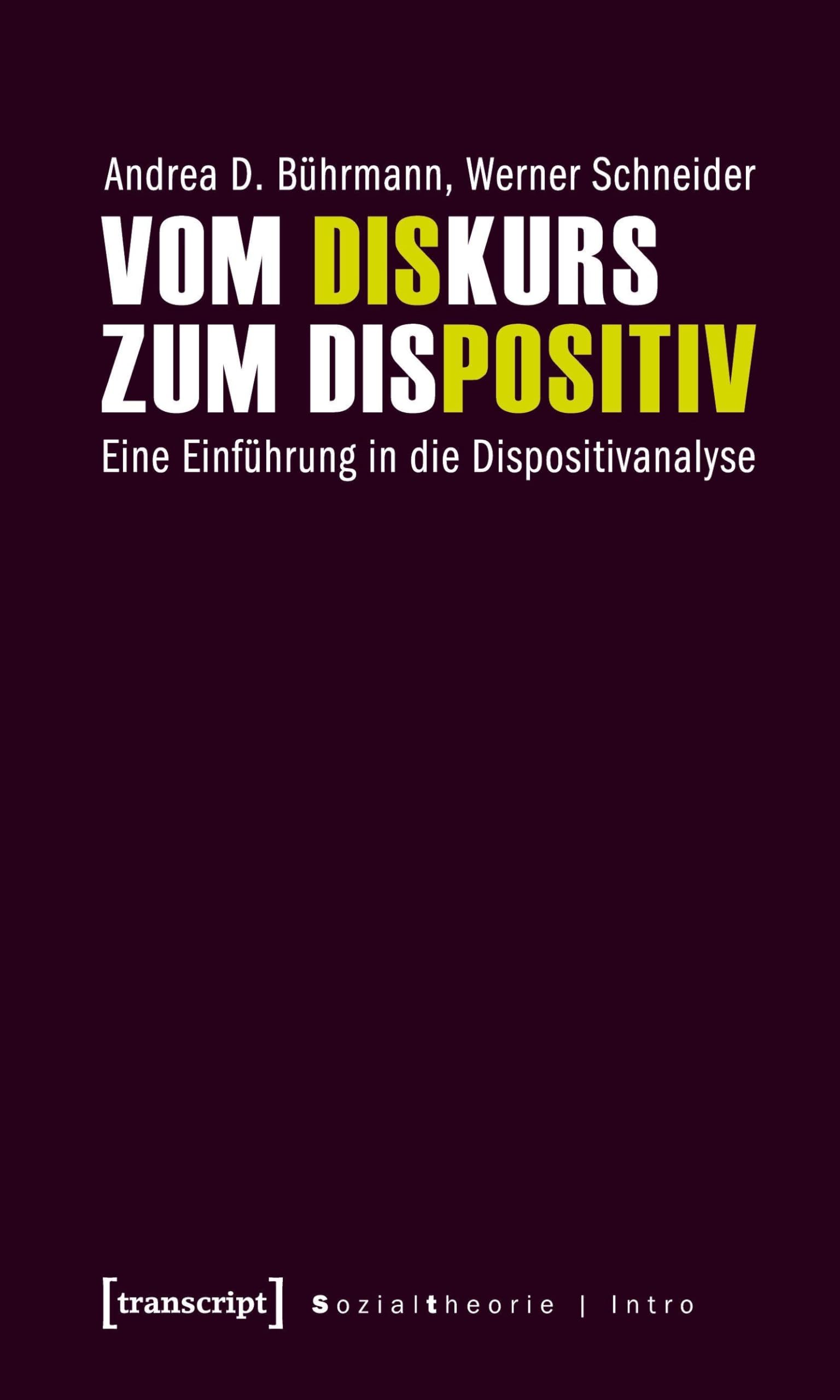 Vom Diskurs zum Dispositiv: Eine Einführung in die Dispositivanalyse (Sozialtheorie)