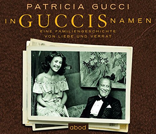 Preisvergleich Produktbild In Guccis Namen: Eine Familiengeschichte von Liebe und Verrat