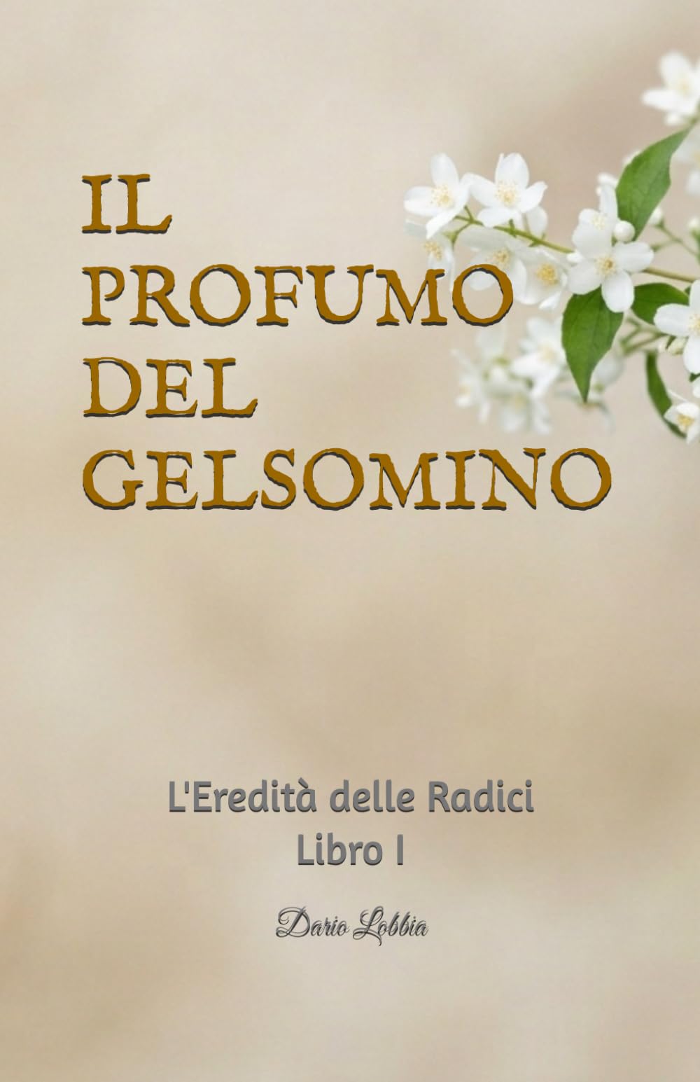IL PROFUMO DEL GELSOMINO: L'Eredità delle Radici — Libro I: 1
