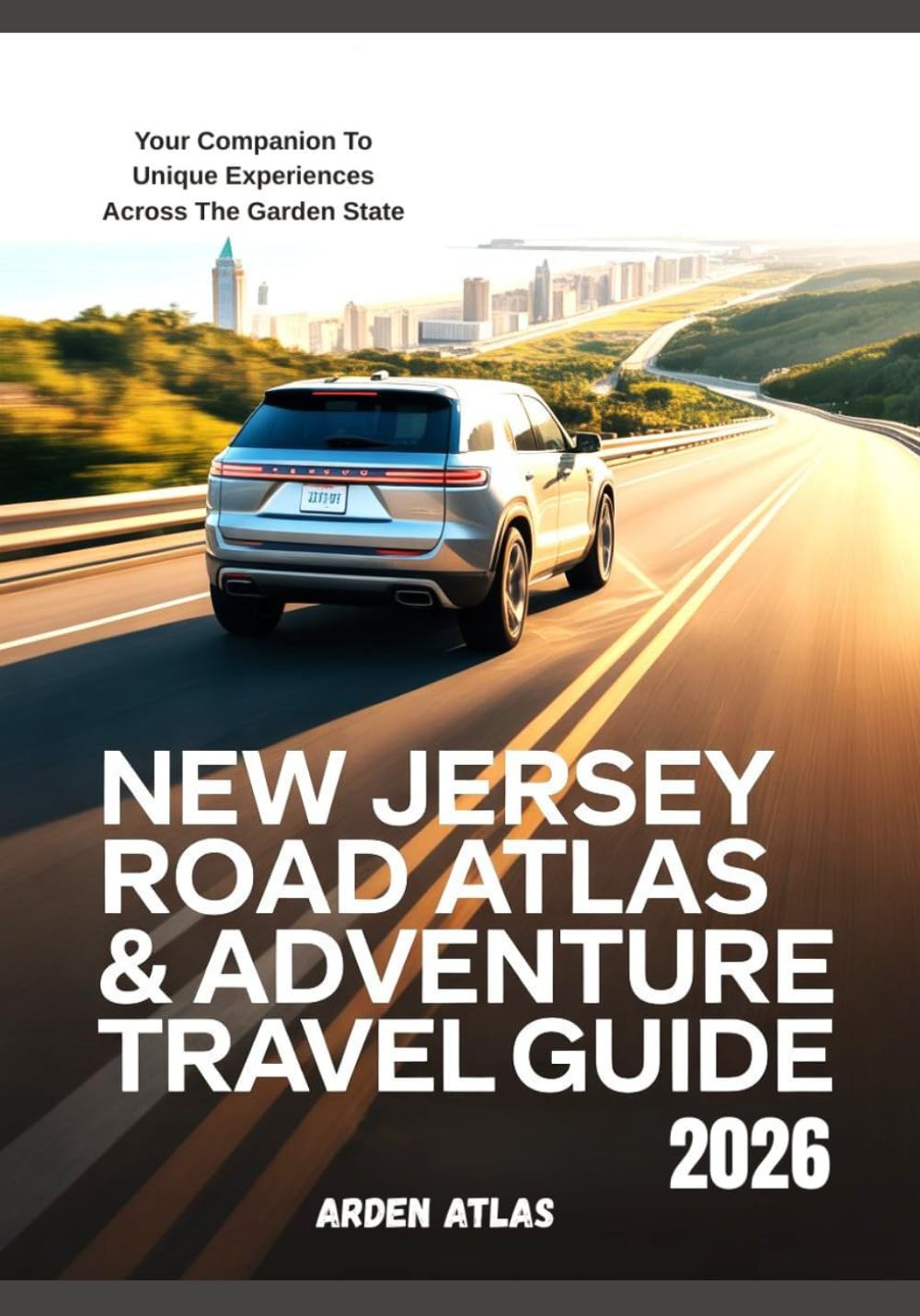 NEW JERSEY ROAD ATLAS & ADVENTURE TRAVEL GUIDE 2026: Your Companion To Unique Experiences Across The Garden State