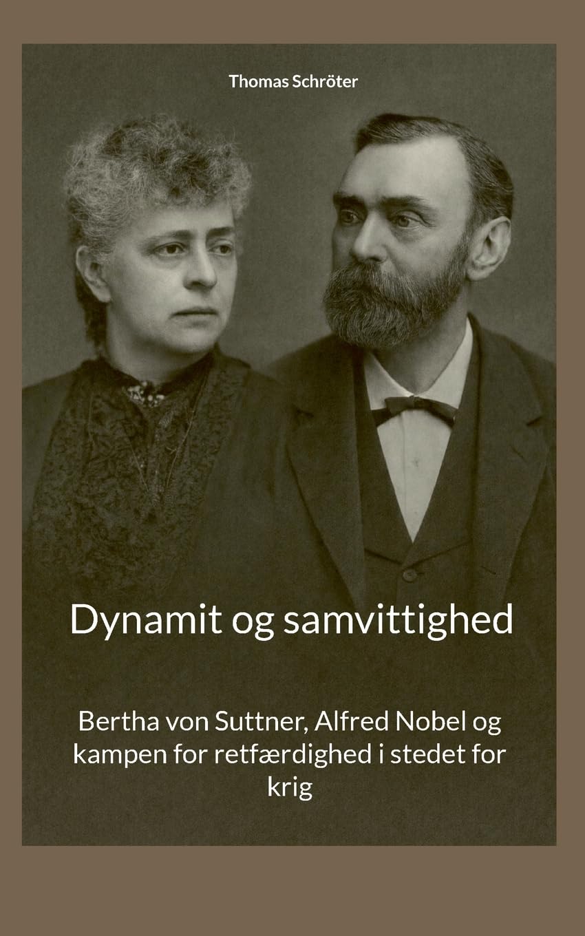 Dynamit og samvittighed: Bertha von Suttner, Alfred Nobel og kampen for retfærdighed i stedet for krig