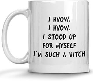 Sassy Quote Mug, I Know I Know I Stood Up For Myself I'm Such a Bitch, Gag Gift For Friend Co-Worker, Hilarious Gag Coffee Mug, Joke Comedy Sarcasm Humor Creative Satire Laugh Irony Cheeky