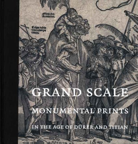 Grand Scale: Monumental Prints in the Age of Durer and Titian (Davis Museum and Cultural Center, Wellesley College)