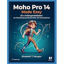 Moho Pro 14 Made Easy Ein Anfangerleitfaden zur Erstellung professioneller 2D-Animationen German Edition