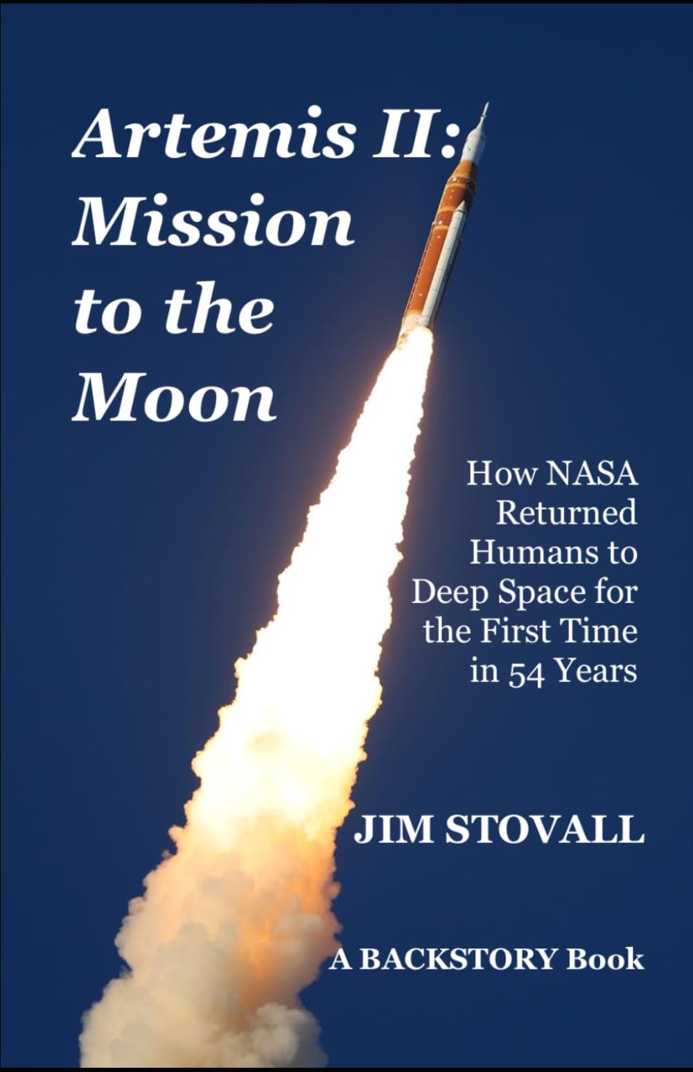 Artemis II: Mission to the Moon: How NASA Returned Humans to Deep Space for the First Time in 54 Years (backstory)