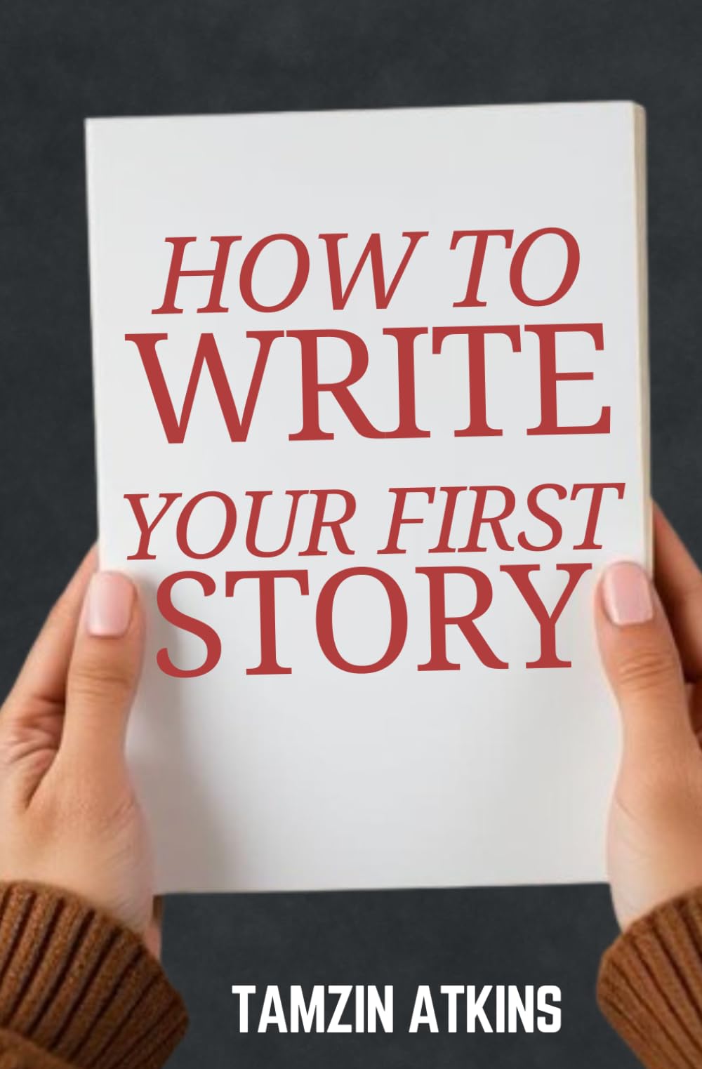How to Write your First Story: a How to book on writing