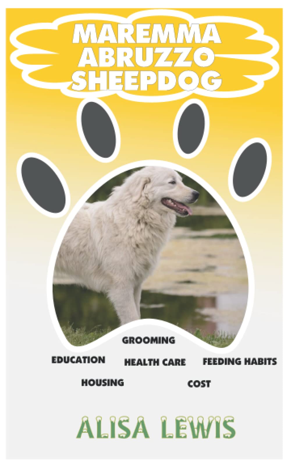 Maremmo Abruzzo Sheepdog: Comprehensive Training Guide and Cost, Education, Feeding Habits, Grooming and Health Care