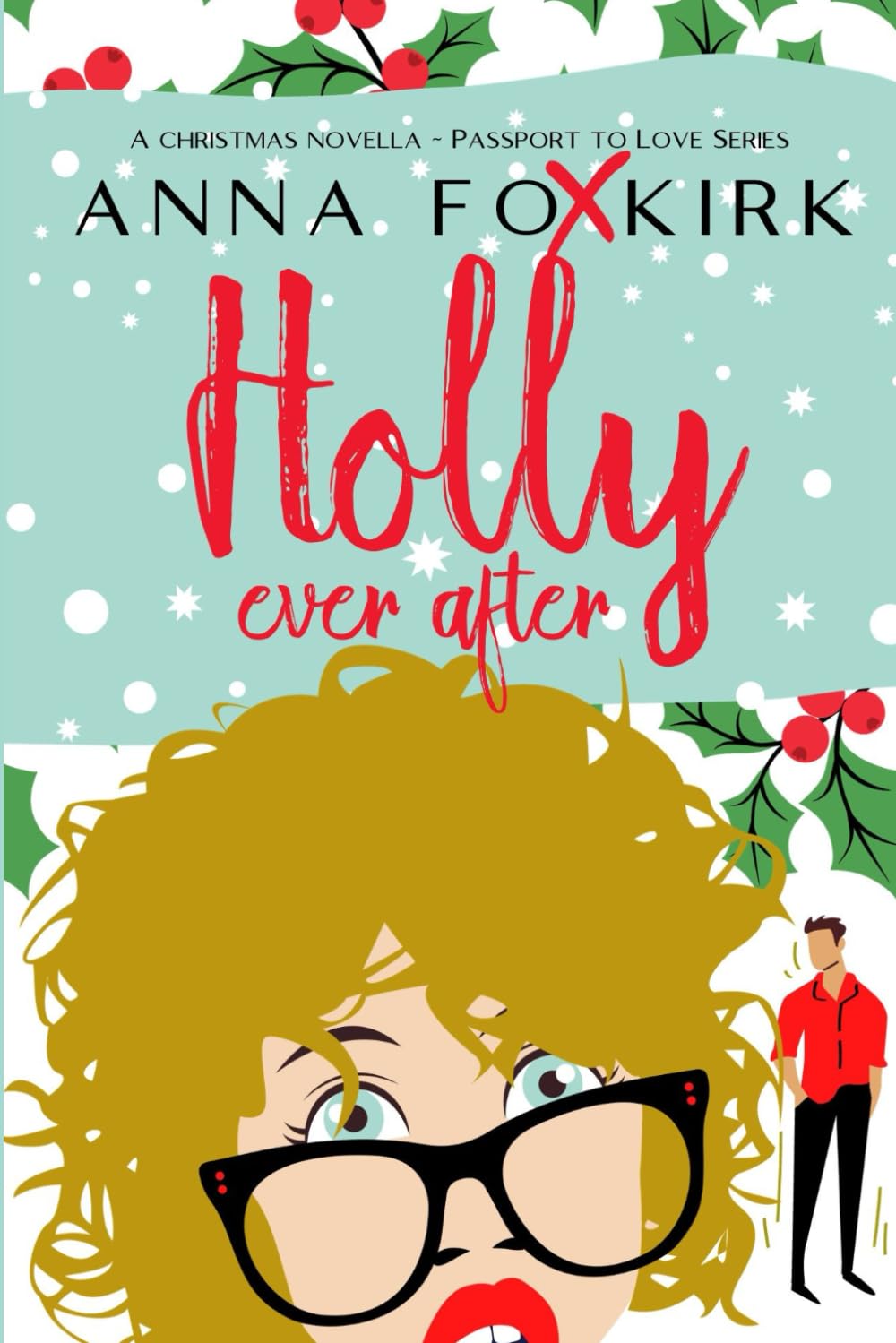 Holly Ever After: A festive, forced together romantic Christmas romp (Passport to Love)