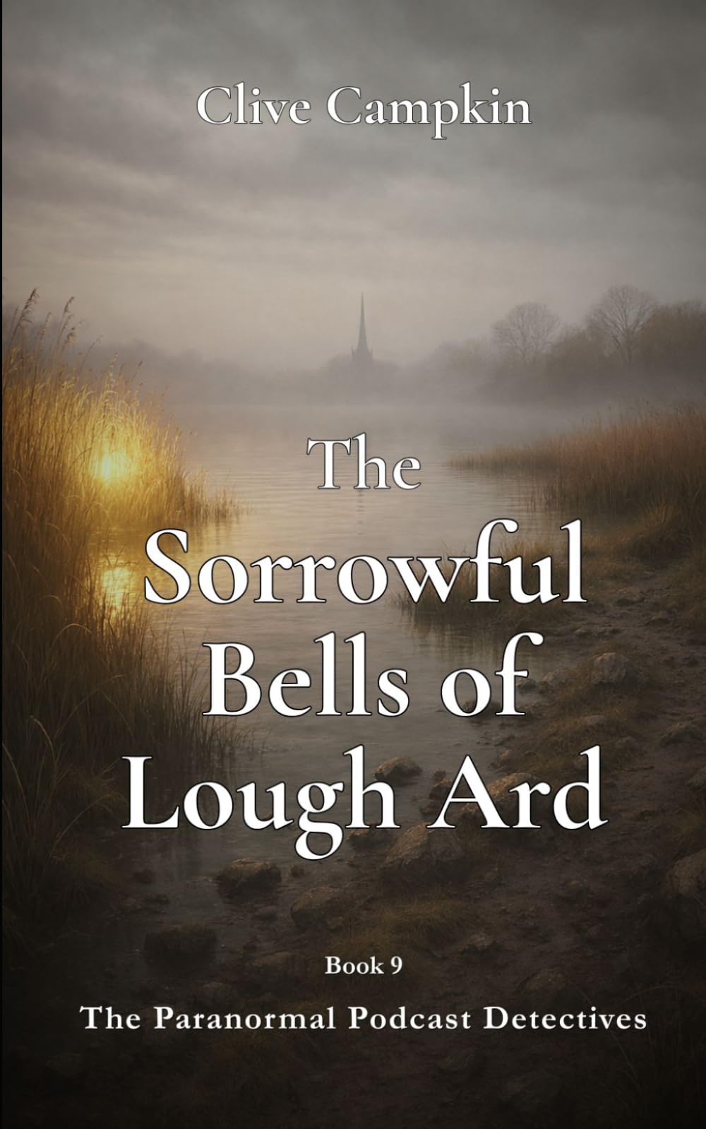 The Sorrowful Bells of Lough Ard (Paranormal Podcast Detectives : Mystery, Ghosts, Folklore and Folk Horror ~ Quick to Read, Impossible to Forget)