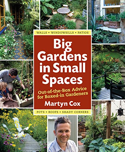 Big Gardens in Small Spaces: Out-of-the-box Advice for Boxed-in Gardeners Big Gardens in Small Spaces: Out-of-the-box Advice for Boxed-in Gardeners