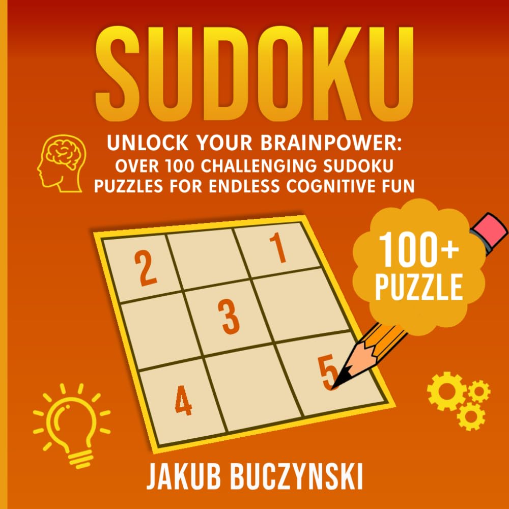 Sudoku: Unlock Your Brainpower: Over 100 Challenging Sudoku Puzzles for Endless Cognitive Fun.