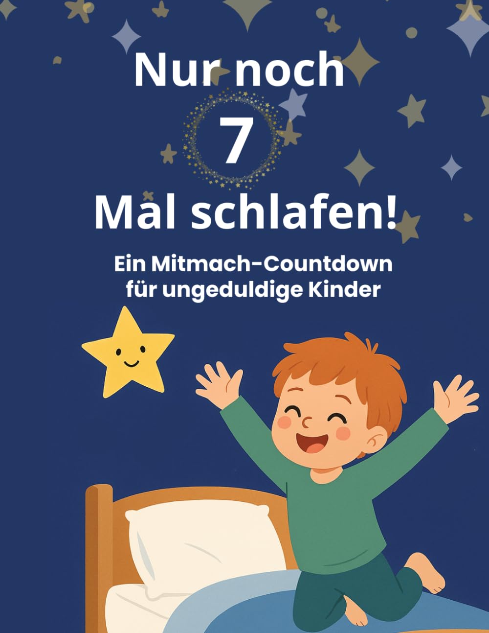 Nur noch 7 Mal schlafen!: Ein Mitmach-Countdown für ungeduldige Kinder (Meine Vorfreude-Countdowns für Kinder)