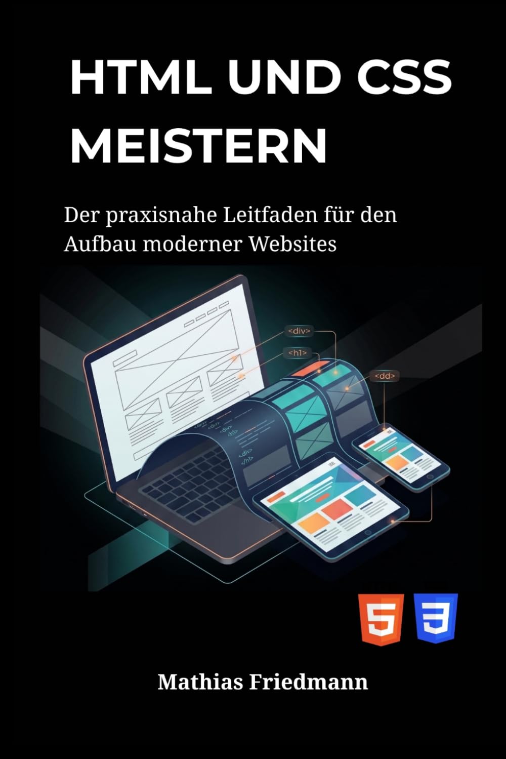 HTML und CSS meistern: Der praxisnahe Leitfaden für den Aufbau moderner Websites