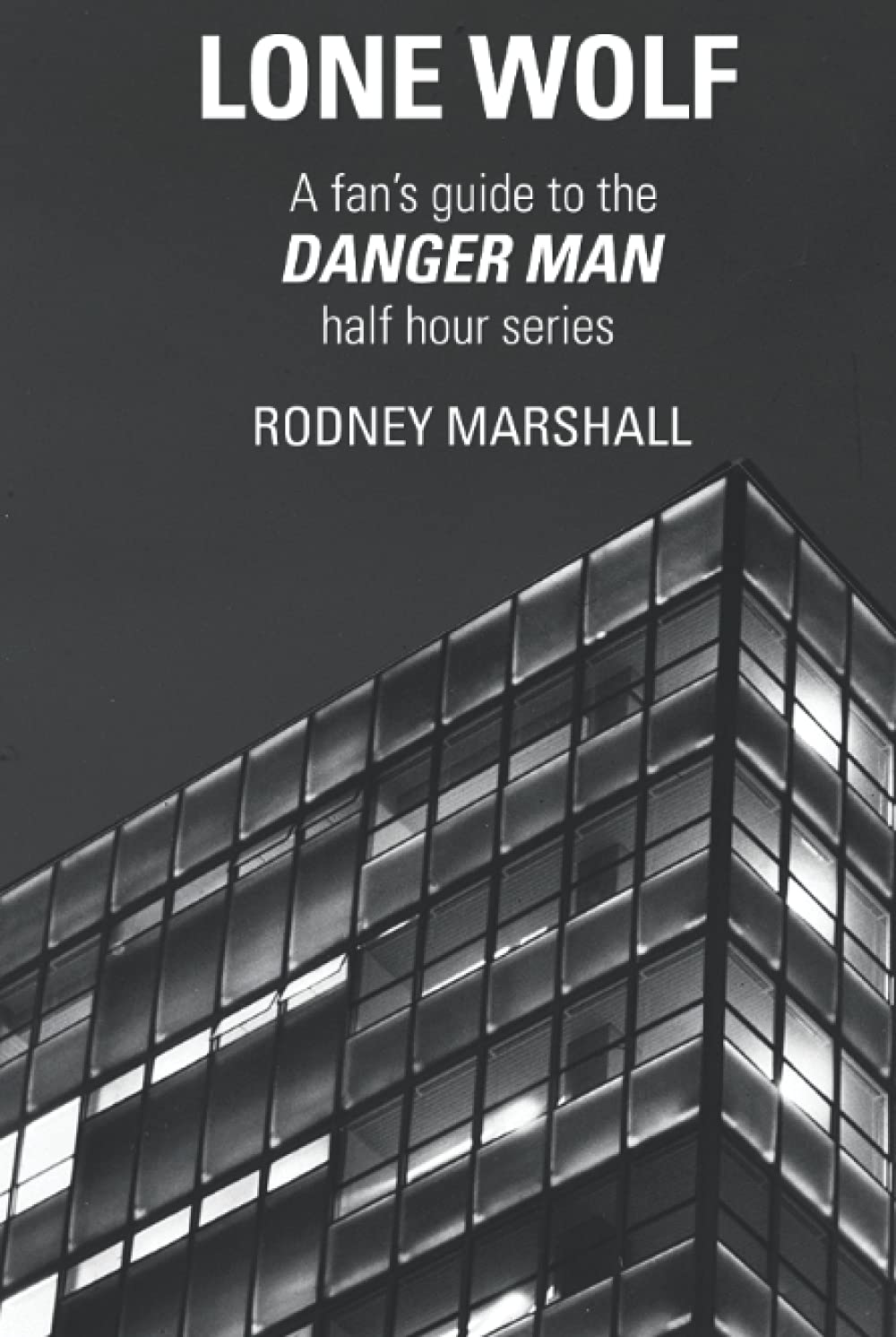 Lone Wolf: A Fan's Guide to Danger Man the half-hour series