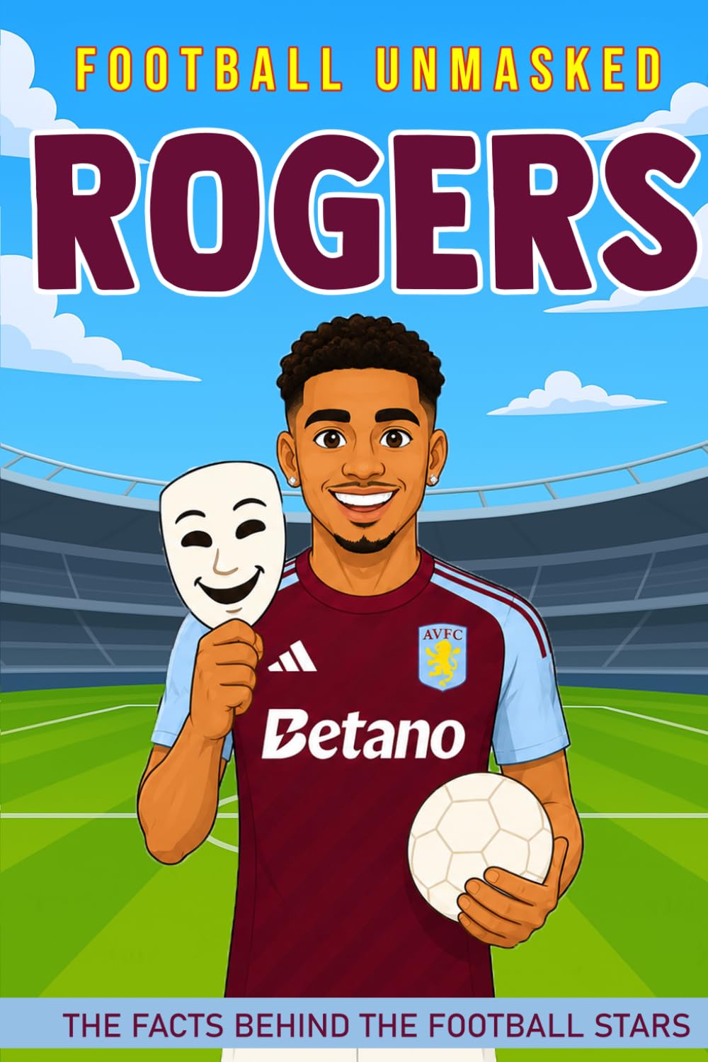 Rogers - Football Unmasked: The Facts Behind the Football Stars: Fascinating Truths About Morgan Rogers (Football Biographies for Children)