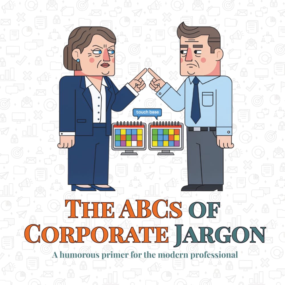 The ABCs of Corporate Jargon: A humorous primer for the modern professional