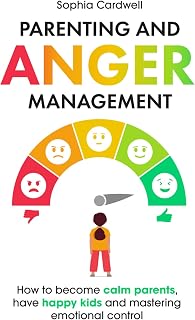 Parenting and Anger Management Book: Master Emotional Control, Calm Parents, Happy Kids by Sophia Cardwell