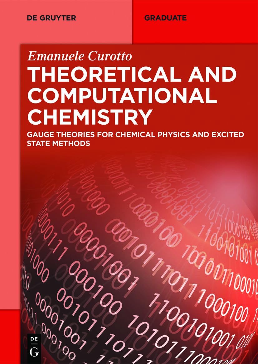 Theoretical and Computational Chemistry: Gauge Theories for Chemical Physics and Excited State Methods (De Gruyter Textbook)