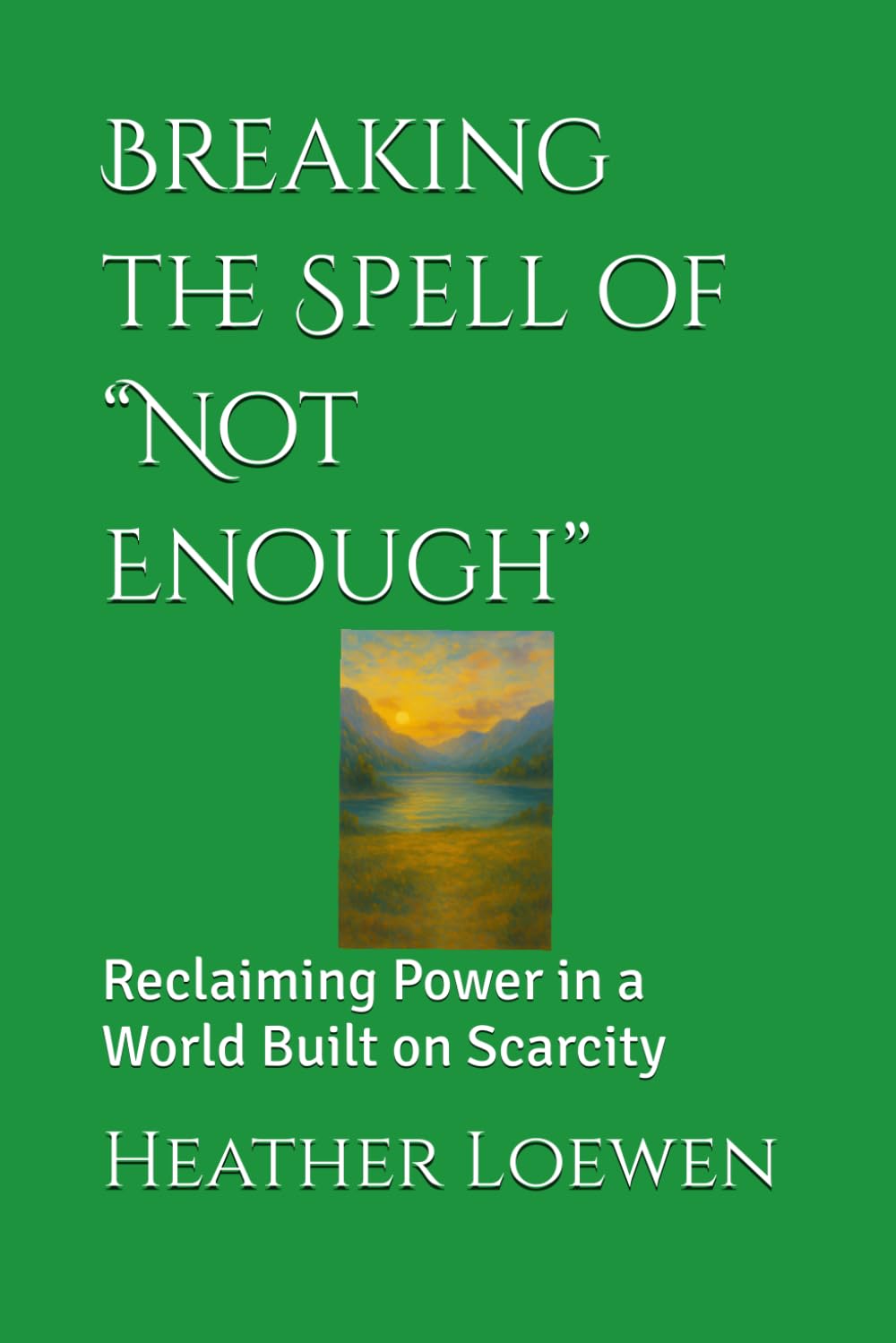 Breaking the Spell of “Not Enough”: Reclaiming Power in a World Built on Scarcity (The Wild Soul Revival Series)