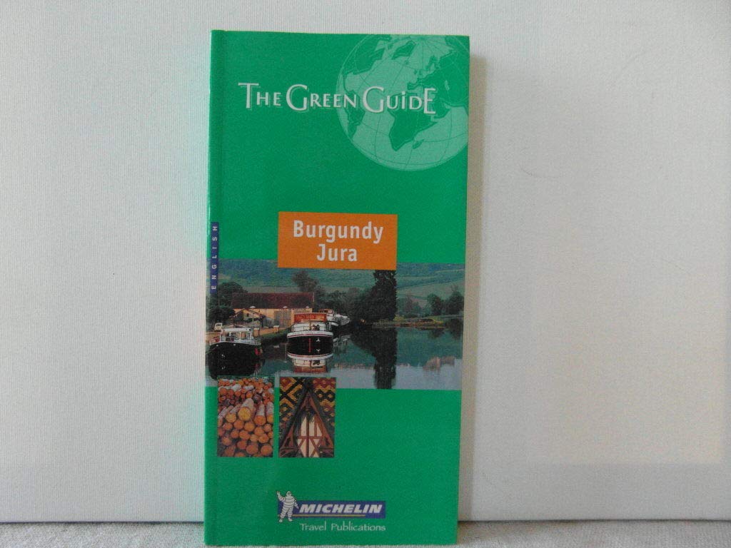 Burgundy-Jura Green Guide (Michelin Green Guides)