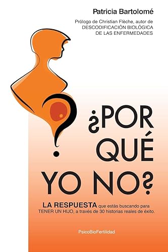 ¿Por qué yo no?: LA RESPUESTA que estás buscando para TENER UN HIJO, a través de 30 historias reales de éxito. (Trilogía Las Leyes de la Fertilidad) (Spanish Edition)