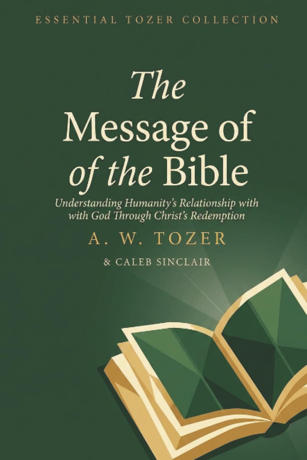 The Message of the Bible: Understanding Humanity's Relationship with God Through Christ's Redemption (Grapevine Edition): Relationship of Man with God ... A. W. Tozer: Teachings on Christian Life)