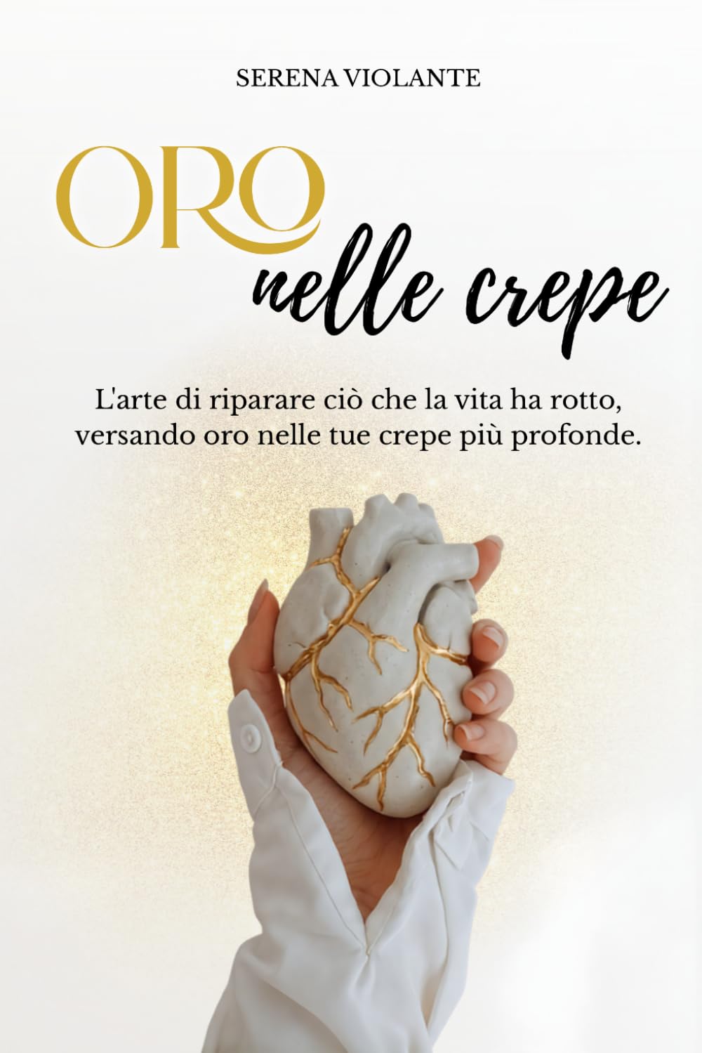 Oro nelle crepe: L'arte di riparare ciò che la vita ha rotto, versando oro nelle tue crepe più profonde.