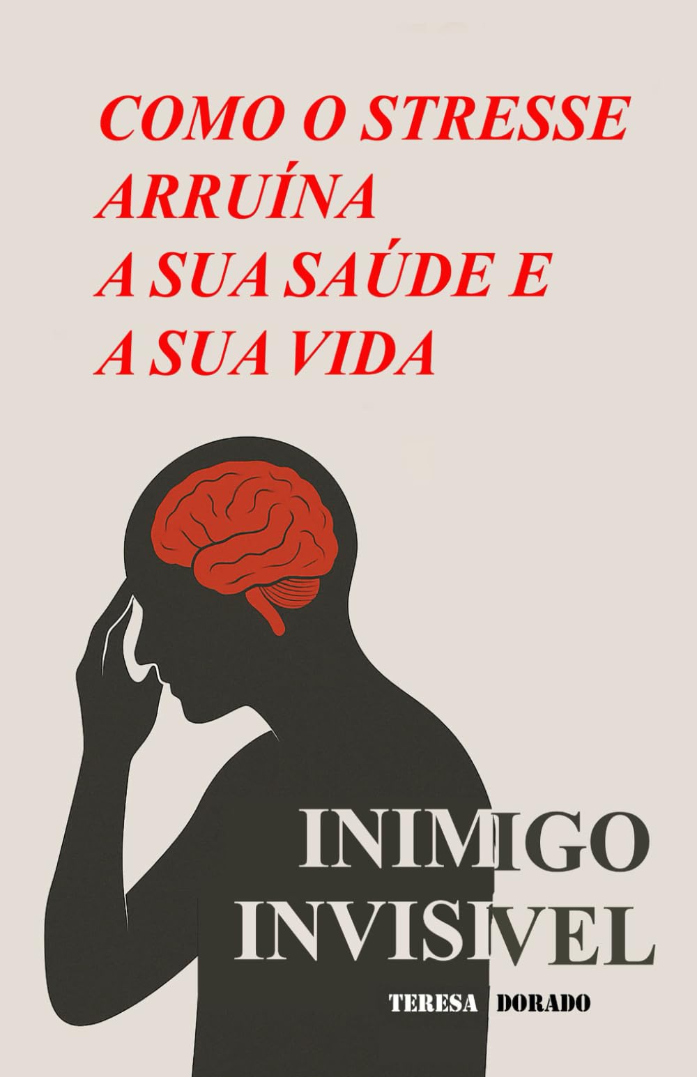 COMO O STRESS ARRUÍNA A SUA SAÚDE E A SUA VIDA: Inimigo invisível