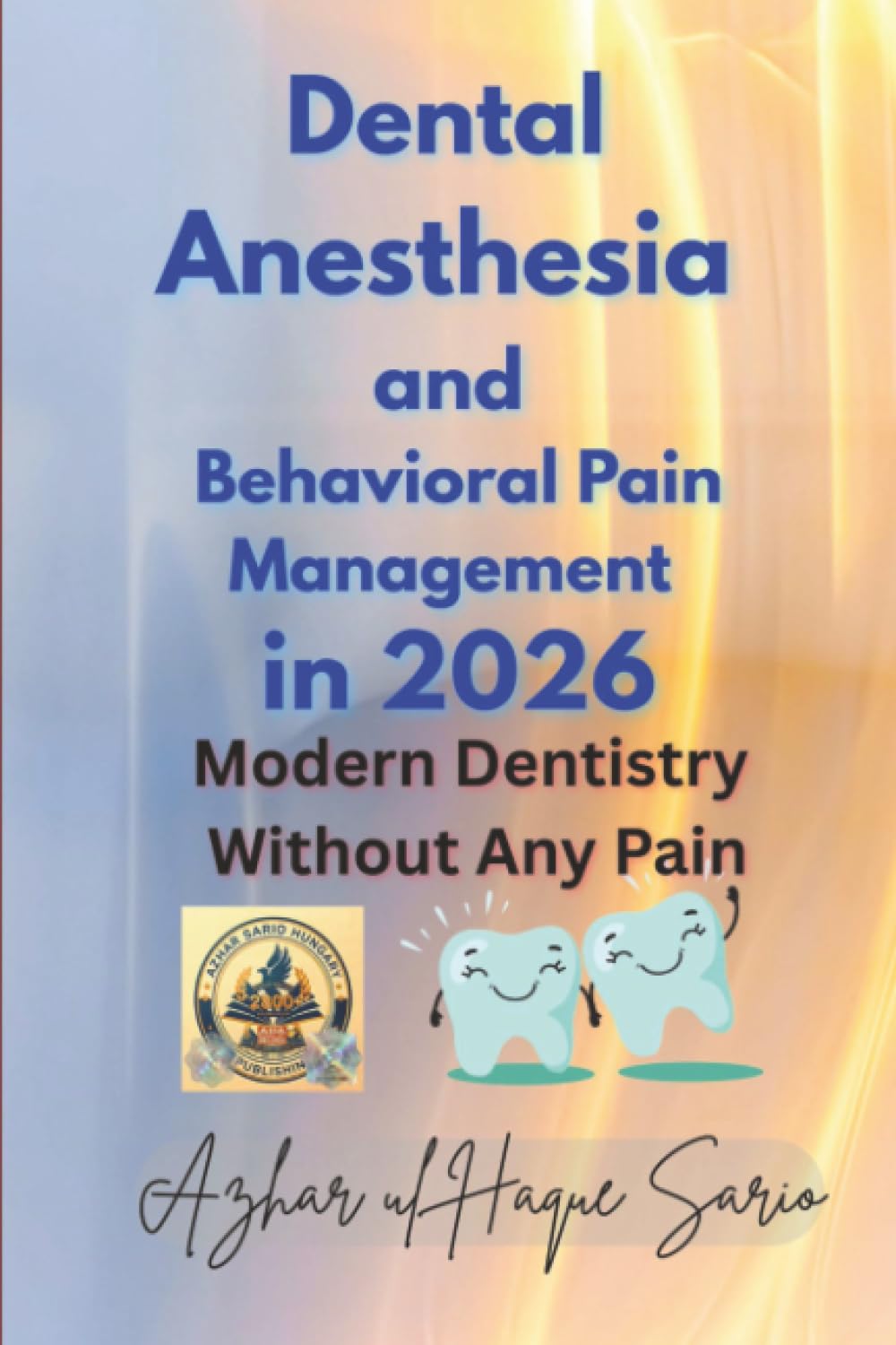 Dental Anesthesia and Behavioral Pain Management in 2026: Modern Dentistry Without Any Pain