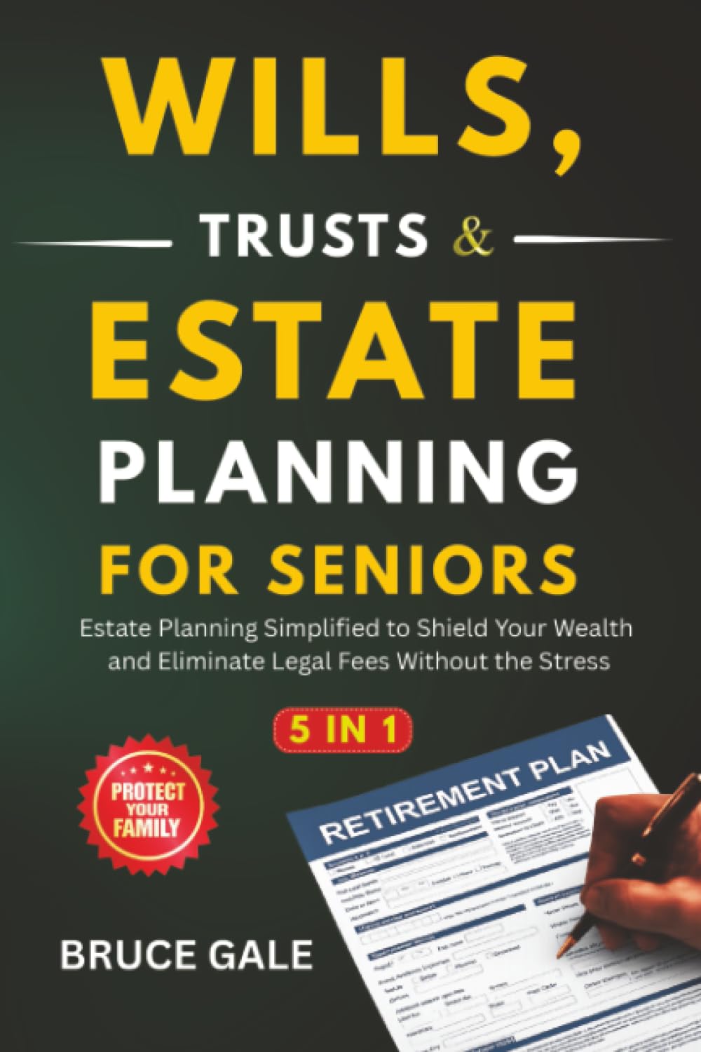 Wills, Trusts & Estate Planning For Seniors: Estate Planning Simplified to Shield Your Wealth and Eliminate Legal Fees Without the Stress