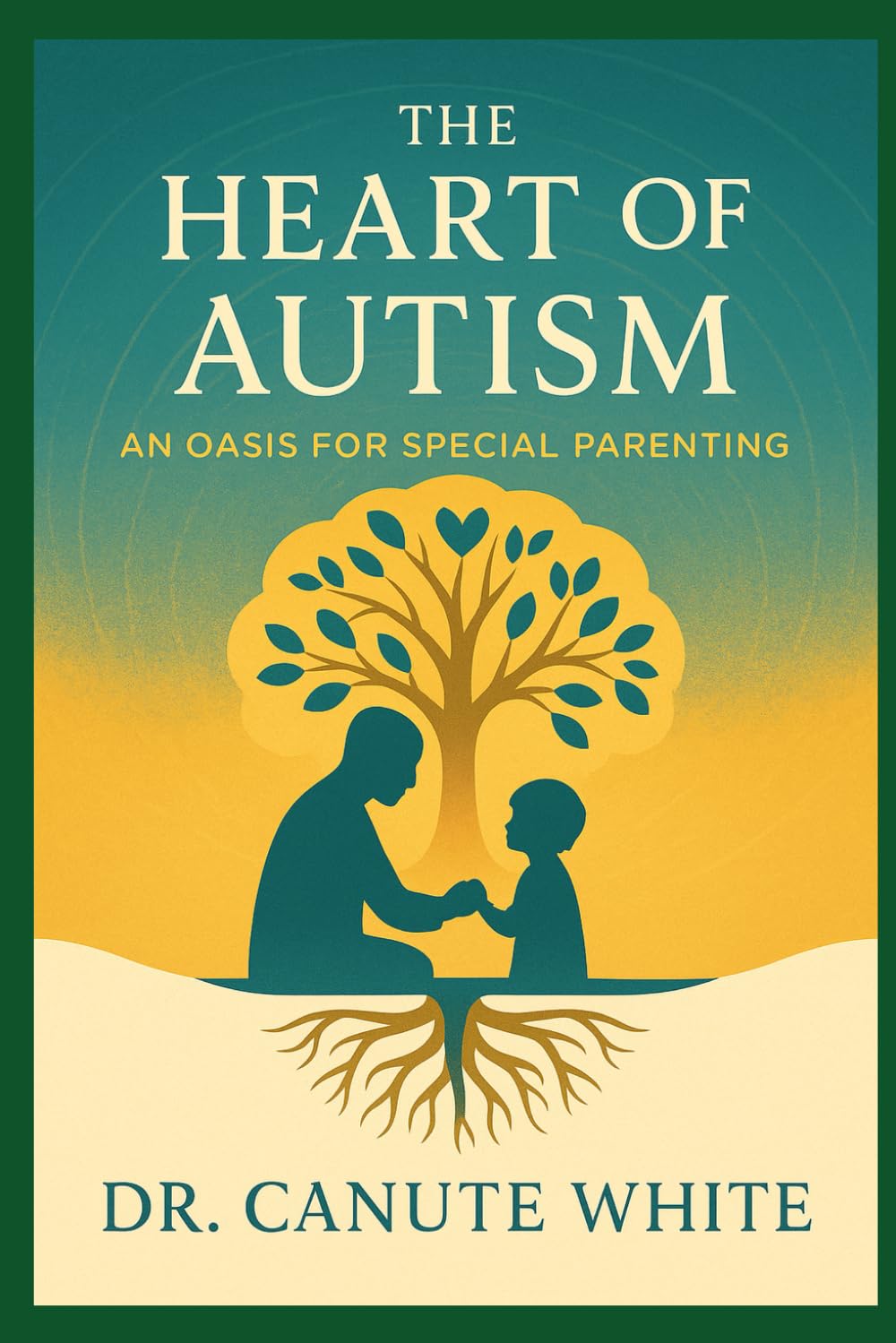 The Heart of Autism: An Oasis for Special Parenting (The Heart of Autism Series)