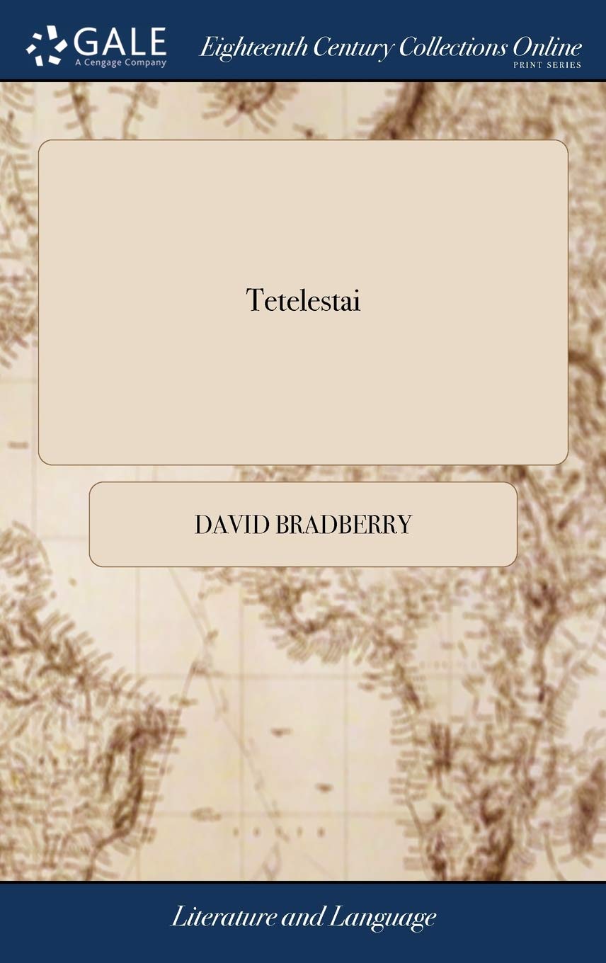 Tetelestai: The Final Close. A Poem. In six Parts. By David Bradberry