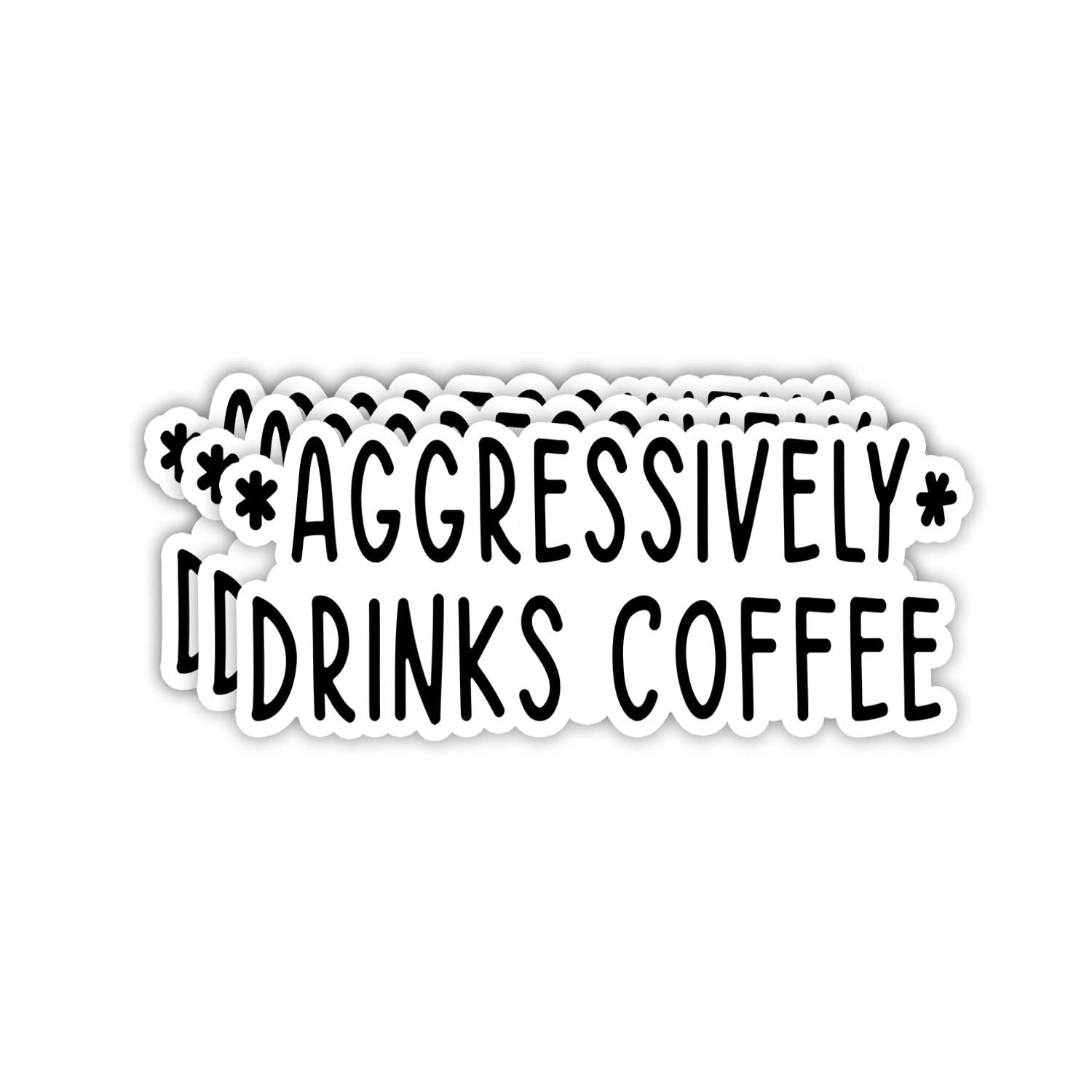 Photo 1 of (3pcs) Aggressively Drink Coffee Sticker Funny Sayings Quotes Caffeinated Cafe Lovers Vinyl Decal for Tumbler Laptop Kindles Water Bottles Books Phone - Size 3x1.3