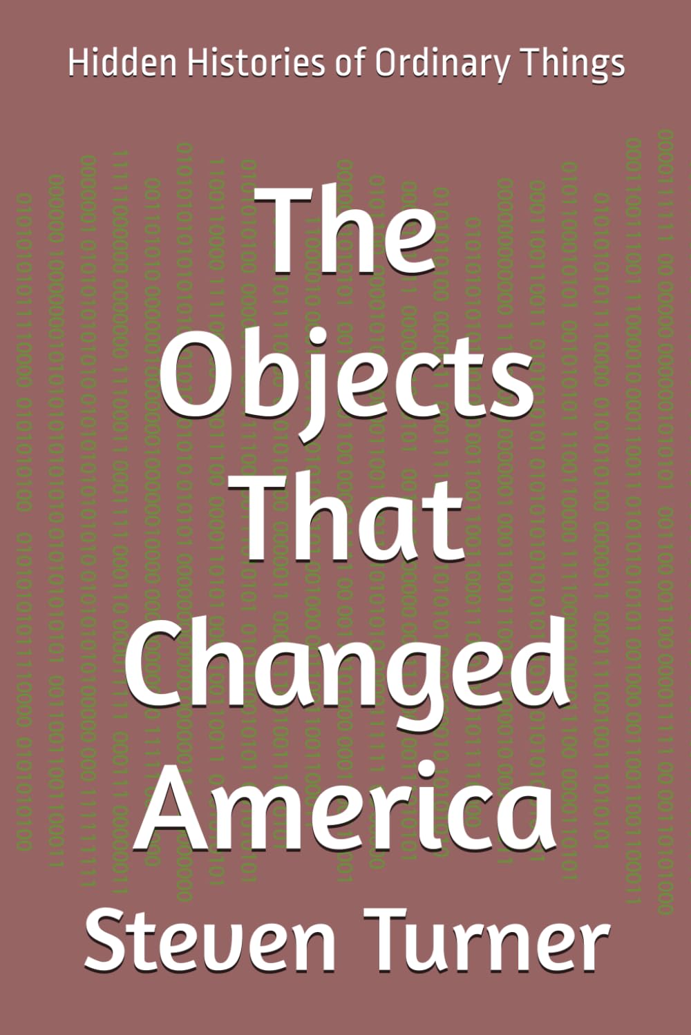 The Objects That Changed America: Hidden Histories of Ordinary Things